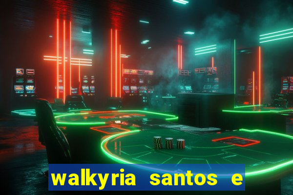 walkyria santos e namorado vereador